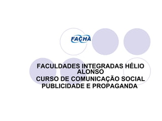 FACULDADES INTEGRADAS HÉLIO ALONSO CURSO DE COMUNICAÇÃO SOCIAL PUBLICIDADE E PROPAGANDA   
