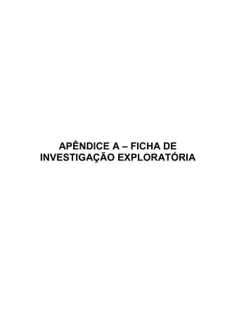 APÊNDICE A – FICHA DE
INVESTIGAÇÃO EXPLORATÓRIA
 