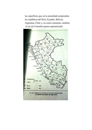 las superficies que en la actualidad comprenden
las repúblicas del Perú, Ecuador, Bolivia,
Argentina, Chile y, en cierto momento, también
el sur de Colombia (pasto septentrional)
LLLaaasss tttrrreeesss rrreeegggiiiooonnneeesss nnnaaatttuuurrraaallleeesss dddeeelll PPPeeerrrúúú...
 