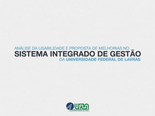 Análise da usabilidade e proposta de melhorias no SIG - UFLA