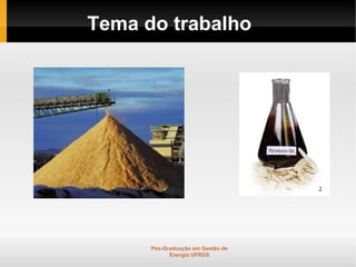 Tema do trabalho




      Pós-Graduação em Gestão de
            Energia UFRGS
 