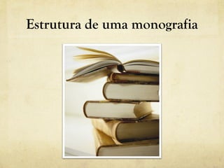 Estrutura de uma monografia
 