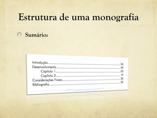 Estrutura de uma monografia
Sumário:
 