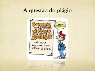 A questão do plágio
 