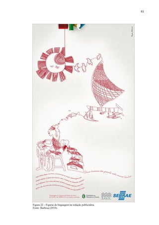61
Figura 22 – Figuras de linguagem na redação publicitária.
Fonte: Barbosa (2010).
 