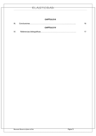 ELASTICIDAD
CAPÍTULO III
III. Conclusiones…………………………………………………………………... 16
CAPÍTULO IV
IV. Referencias bibliográficas…………………………………………………… 17
Universidad Nacional del Centro del Perú Página 5
 