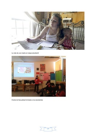 La vida de una madre en etapa estudiantil
Charla de Sexualidad brindada a los estudiantes
24
 