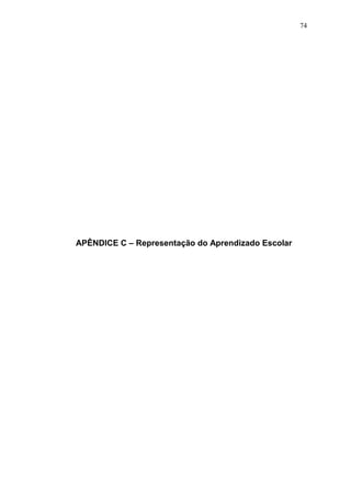 74




APÊNDICE C – Representação do Aprendizado Escolar
 