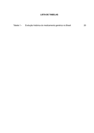 LISTA DE TABELAS




Tabela 1 -   Evolução histórica do medicamento genérico no Brasil   20
 