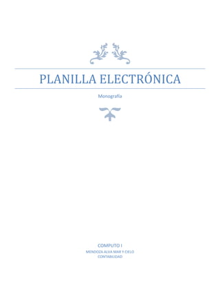 PLANILLA ELECTRÓNICA
Monografía
COMPUTO I
MENDOZA ALVA MAR Y CIELO
CONTABILIDAD
 