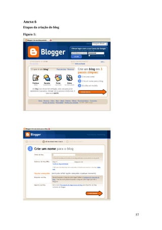 Anexo 6
Etapas da criação do blog

Figura 1:




                            57
 