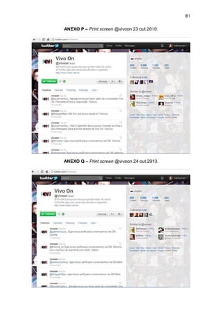 81

ANEXO P – Print screen @vivoon 23 out.2010.




ANEXO Q – Print screen @vivoon 24 out.2010.
 