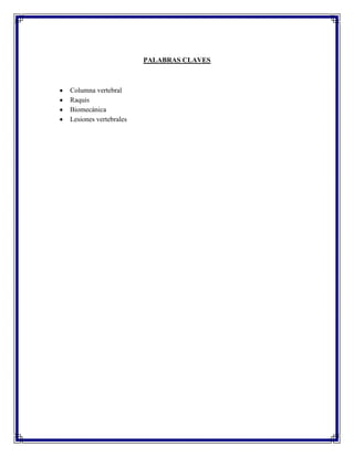 PALABRAS CLAVES



Columna vertebral
Raquis
Biomecánica
Lesiones vertebrales
 