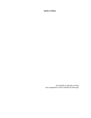 4
DEDICATÓRIA
Este trabalho é dedicado ao Paulo,
meu companheiro e fonte constante de motivação.
 
