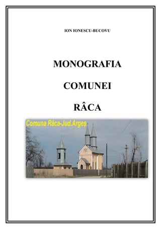 ION IONESCU-BUCOVU
MONOGRAFIA
COMUNEI
RÂCA
 