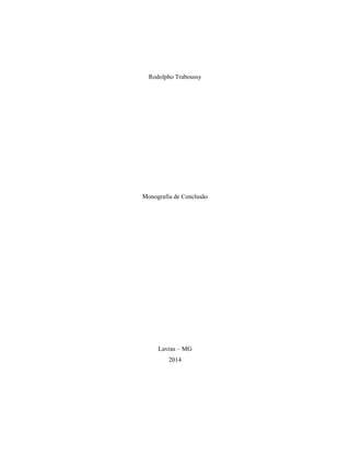 Rodolpho Traboussy
Monografia de Conclusão
Lavras – MG
2014
 