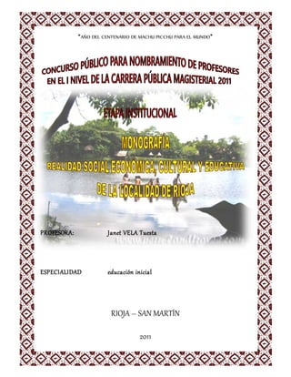 “AÑO DEL CENTENARIO DE MACHU PICCHU PARA EL MUNDO”
PROFESORA: Janet VELA Tuesta
ESPECIALIDAD educación inicial
RIOJA – SAN MARTÍN
2011
 