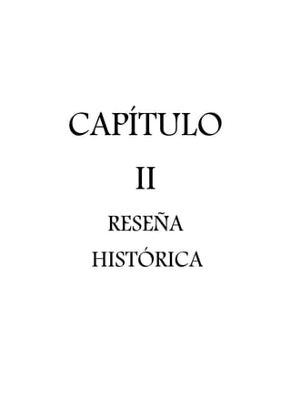 CAPÍTULO
II
RESEÑA
HISTÓRICA
 