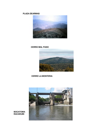 PLAZA DEARMAS
CERRO MAL PASO
CERRO LA MONTERIA
BOCATOMA
RACARUMI
 