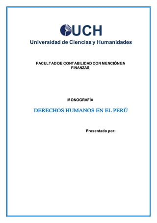 UCH
Universidad de Ciencias y Humanidades
FACULTAD DE CONTABILIDAD CON MENCIÓNEN
FINANZAS
MONOGRAFÍA
Presentado por:
 
