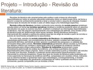 Projeto:
 Introdução (O que foi perguntado?)
 Desenvolvimento
 Métodos ou Metodologia (Como foi estudado?)
 Resultados (O que foi encontrado?)
 Conclusão (O que seus achados significam?)
 