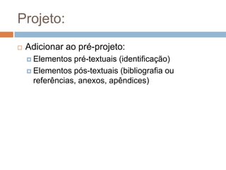 Pré-projeto
 Elaboração de plano de intervenção (plano de ação)
 Elaboração de protocolo ou instrumento de
organização do processo de trabalho
 Relato de experiência
 
