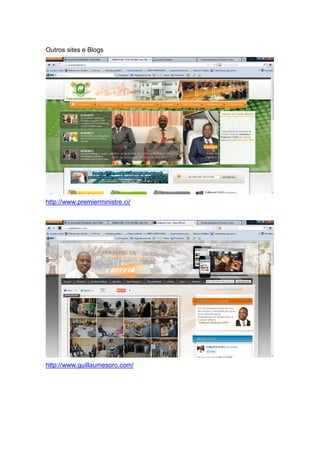 Outros sites e Blogs
http://www.premierministre.ci/
http://www.guillaumesoro.com/
 