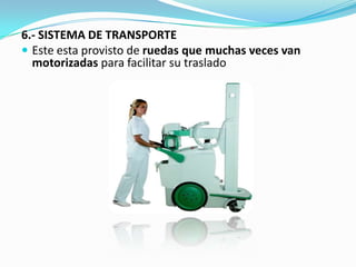 6.- SISTEMA DE TRANSPORTEEste esta provisto de ruedas que muchas veces van motorizadas para facilitar su traslado