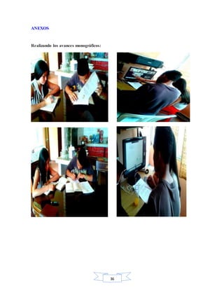 36
ANEXOS
Realizando los avances monográficos:
 