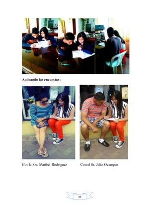 37
Aplicando las encuestas:
Con la Sra. Maribel Rodríguez Con el Sr. Julio Ocampos
 