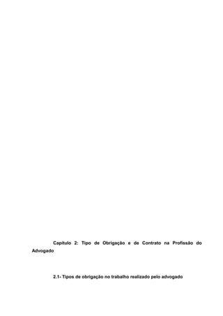 Capítulo 2: Tipo de Obrigação e de Contrato na Profissão do
Advogado
2.1- Tipos de obrigação no trabalho realizado pelo advogado
 