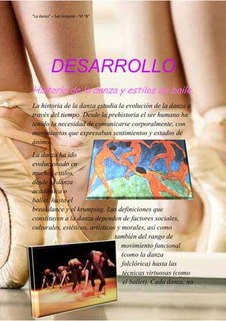 “La danza” – San Antonio – 5º “B”
Latronico Florencia – Falabella Ana Clara
DESARROLLO
Historia de la danza y estilos de b...