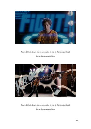 66
Figura 24: Luta de um dos ex-namorados do mal da Ramona com Scott
Fonte: Screenshot do filme
Figura 25: Luta de um dos ex-namorados do mal da Ramona com Scott
Fonte: Screenshot do filme
 