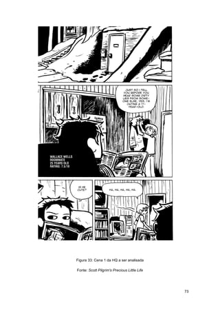 73
Figura 33: Cena 1 da HQ a ser analisada
Fonte: Scott Pilgrim's Precious Little Life
 