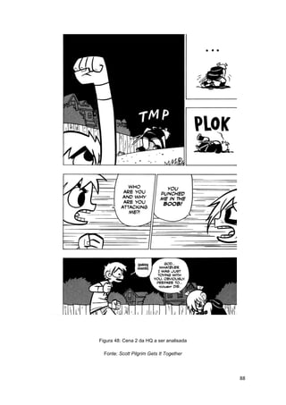 88
Figura 48: Cena 2 da HQ a ser analisada
Fonte: Scott Pilgrim Gets It Together
 