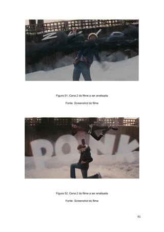 91
Figura 51: Cena 2 do filme a ser analisada
Fonte: Screenshot do filme
Figura 52: Cena 2 do filme a ser analisada
Fonte: Screenshot do filme
 