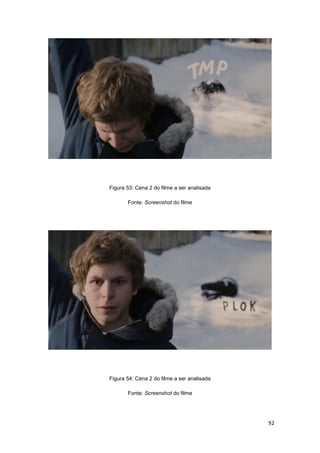 92
Figura 53: Cena 2 do filme a ser analisada
Fonte: Screenshot do filme
Figura 54: Cena 2 do filme a ser analisada
Fonte: Screenshot do filme
 