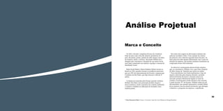 Análise Projetual
Marca e Conceito
Em 2011 a Eucatex completou 60 anos de existência.
Hoje ela atua como uma das maiores produtoras de
piso, divisórias, portas, painéis de mdf, chapas com fibra
de madeira, tintas e vernizes. Alexandre Wollner foi o
designer que conceituou o desenho de sua marca há 44
anos atrás, projetando seu símbolo, logotipo e manual de
identidade visual.
Salim Farah Maluf e Maria Estéfano Maluf vieram ao
Brasil em 1923, quando criaram a serralheria americana
que em 1951 eles denominaram de Eucatex, empresa que
é sediada em São Paulo, que hoje atua por volta de 37
países.
A empresa já expandia pela Europa quando contatou
Wollner. Ela tinha como principal produto chapas e
forros acústicos, sendo a pioneira em conforto ambiental
e acústico e também na utilização de eucalipto como
matéria-prima.

Seu nome tem origem na abreviação acrônima das
palavras eucalipto e látex. Com a junção do começo
da primeira com o final da segunda temos Eucatex. As
duas palavras estão ligadas diretamente com o ramo de
atuação da empresa, que produz produtos resultantes da
composição destes dois materiais.
Ao observar o monograma desenvolvido notamos
que, ao conceituá-lo, Wollner cria o que Chico Homem
de Melo chama de “labirinto que temos na orelha”
*. Para entendermos isso basta analisarmos o tipo de
negócio oferecido pela empresa durante o período
desenvolvimento da marca: a Eucatex atuava no
mercado europeu diretamente ligada ao ramo da
acústica. O monograma criado retratava este conceito,
a partir da letra “E” de Eucatex. Wollner relata em um
documentário, que quando apresentou o projeto Maluf
ficou surpreso com seu desenvolvimento, que abrangia
a história e o programa da empresa, o significado

34

35
* Chico Homem de Melo: Designer e historiador. Autor do Livro Historia do Design Brasileiro

 