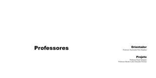 Professores

Orientador

Professor Auresnede Pires Stephan

Projeto

Professor Paulo Sampaio
Professor Mestre Carlos Eduardo Perrone

 