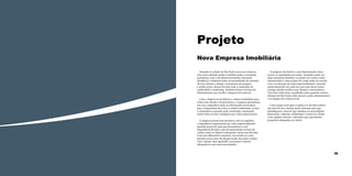Projeto
Nova Empresa Imobiliária
Atuando no estado de São Paulo essa nova empresa
tem como ambição poder contribuir junto a sociedade
paulistana, com o seu desenvolvimento, buscando
identificar e satisfazer todas as necessidades de moradia
de seus clientes e atingir construtoras de pequeno
e médio porte, desenvolvendo toda a campanha de
publicidade e marketing. Também oferece serviços de
administração nas vendas e alugueis dos imóveis.
Com o objetivo de proliferar a cultura imobiliária para
todos seus clientes e fornecedores, a empresa apresentará
em suas campanhas todas as informações necessárias
para compreensão de todos os efeitos ambientais, sociais
e urbanísticos causados pela construção, mostrando
assim todas as reais vantagens que cada projeto possui.
A empresa promoverá encontros com os arquitetos
e engenheiros responsáveis por cada empreendimento
(quando possível), para que demonstrem a real
importância de tudo o que foi apresentado na hora da
venda, assim os clientes conseguirão saciar suas dúvidas.
Com esse diferencial a empresa visa manter-se como
pioneira nesse ramo de atuação tendo um maior contato
com o cliente, final ajudando a encontrar o imóvel
adequado às suas reais necessidades.

38

A empresa não limitrá a uma determinada classe
social, se expandindo por todas. Atuando assim, em
duas estruturas distintas, os pontos de venda e setor
administrativo. Seus pontos de venda serão de acordo
com a localização de cada empreendimento, atuando
particularmente em cada um, para que dessa forma
consiga atender melhor seus clientes e fornecedores.
Terá suas sedes fixas, espalhadas pelos grandes centros
urbanos de São Paulo onde atuará a parte administrativa
e as equipes de vendas locais.
Cada equipe será apta a explicar os devidos efeitos
dos imóveis aos clientes sendo treinada para que
identifiquem o imóvel que satisfaça as necessidades
financeiras, culturais, ambientais e sociais do cliente.
Com equipes eficazes e eficientes que apresentam
propostas adequadas ao cliente.

39

 