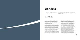 Cenário
“ce.ná.rio - sm (lat scenariu) Lugar onde se passa algum fato; Palco. Panorama” Dicionário
Michaelis, 2012.

Imobiliário
O cenário dos filmes de detetives como Sherlock
Holmes (dirigido por RITCHIE, 2009) abrange o
grandioso contexto em que a ação passa, passou ou
passará. Em nossas vidas o cenário é composto pela
sociedade, ambientes, entre outros fatores, que montam
tudo que está em nossa volta.
O cenário aplicado sobre um projeto de design tem
como intuito mostrar tudo o que está ao redor do objeto
de estudo, no caso desse projeto: a empresa imobiliária.
Através de uma primeira conversa com Sueli Romão,
proprietária da imobiliária Romão Imóveis, no mercado
há 18 anos, com sede em Mairiporã / SP, foram
levantadas algumas questões: o que é uma empresa
imobiliária? Onde ela atua? Quem são seus clientes?
Que tipo de produto ela oferece? Qual a ferramenta de
venda mais usada? Qual a função de um corretor? Destas
questões deu-se o inicio a um entendimento sobre o que é
e para quem destina-se este trabalho.

12

De acordo com o EBRAE (Escola Brasileira de Estudo
à Distância), que oferece um curso de transações
imobiliárias para a SCIESP (Sindicato de Corretores de
Imóveis do Estado de São Paulo), a empresa imobiliária
exerce suas atividades sobre compra, venda, locação e
administração de bens imóveis, trabalham também em
convênio com construtoras e incorporadoras. Em cada
atividade a imobiliária exerce uma diferente função. De
acordo com Sueli Romão “a imobiliária é o intermédio
entre o comprador e o vendedor”. Sendo esta a principal
função de uma imobiliária, intermediar locações
de imóveis junto com sua administração e também
administrar condomínios, loteamentos, entre outros.
Foram levantados dados através da Secovi-SP
(Sindicato das Empresas de Compra, Venda, Locação e
Administração de Imóveis Residenciais e Comerciais
de São Paulo) que desenvolve, representa, promove
e defende a atividade imobiliária em seus segmentos
fornecendo e apresentado informações e subsídios sobre

13

 