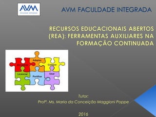 Tutor:
Profª. Ms. Maria da Conceição Maggioni Poppe
2016
 