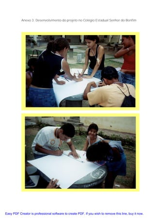 Anexo 3: Desenvolvimento do projeto no Colégio Estadual Senhor do Bonfim




Easy PDF Creator is professional software to create PDF. If you wish to remove this line, buy it now.
 