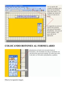 COLOCANDO BOTONES AL FORMULARIO
Observe la siguiente imagen.
 