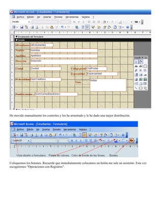 He movido manualmente los controles y los he arrastrado y le he dado una mejor distribución.
Coloquemos los botones. Recuerde que inmediatamente colocamos un botón me sale un asistente. Esta vez
escogeremos "Operaciones con Registros".
 