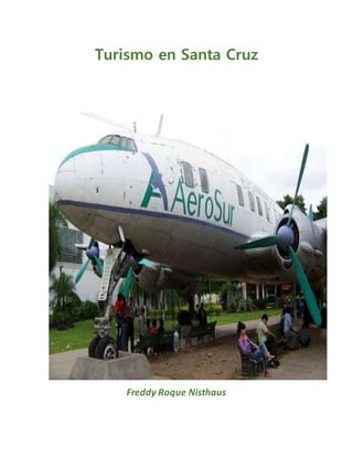 Turismo en Santa Cruz
Freddy Roque Nisthaus
 