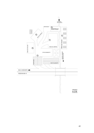 43
RODOVIA MG-10
BELO HORIZONTE
PORTARIA
ÁREADETRAYLERS
VESTIÁRIOS
ÁREA
DE
CAM
PING
REPRESAMENTO DO
ÁREA DE CAMPING
ÁREADECHALÉS
RESTAURANTE
RIBEIRÃO SOBERBO
BAR/QUISQUE
ESTACIONAMENTO
RIBEIRÃOSOBERBO
CACHOEIRA
VÉU DA NOIVA
SENTIDODORIO
CROQUI
ÁREA MONITORADA
A.C.M.
A
B
E
D
C
F
 