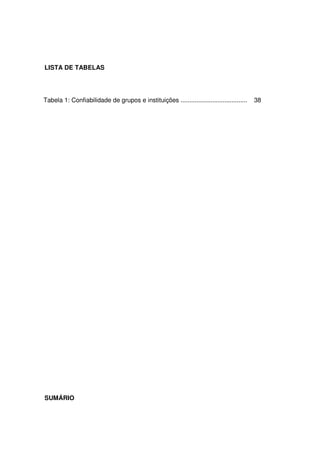 11 
LISTA DE TABELAS 
Tabela 1: Confiabilidade de grupos e instituições ...................................... 38 
SUMÁRIO 
 