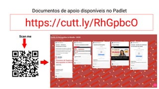 https://cutt.ly/RhGpbcO
Documentos de apoio disponíveis no Padlet
Scan me
 