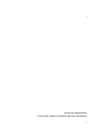 2
I
Ao meu pai, especialmente,
à minha mãe, à Nana e ao Rubinho, pelo amor incondicional.
 